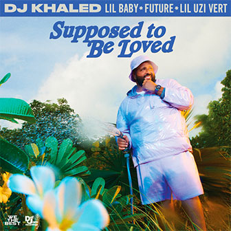 "Supposed To Be Loved" by DJ Khaled