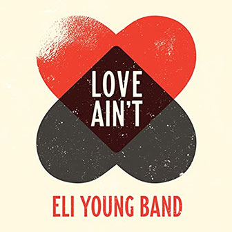 "Love Ain't" by Eli Young Band
