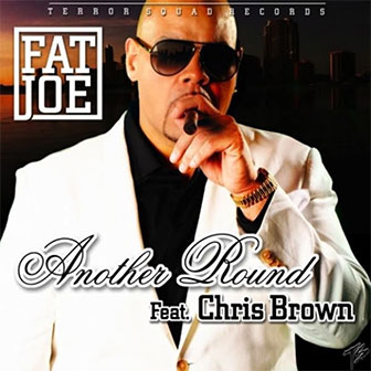 "Another Round" by Fat Joe