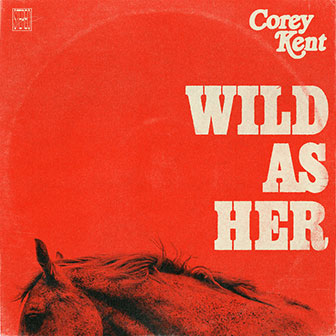 "Wild As Her" by Corey Kent