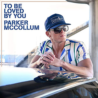 "To Be Loved By You" by Parker McCollum
