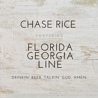 "Drinkin' Beer. Talkin' God. Amen" by Chase Rice