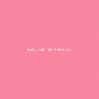 "Doctor (Work It Out)" by Pharrell & Miley Cyrus