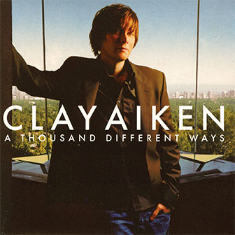 "A Thousand Different Ways" album by Clay Aiken "A Thousand Different Ways" album by Clay Aiken