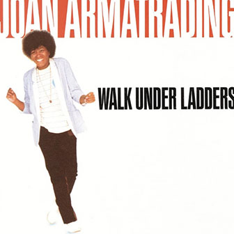 "Walk Under Ladders" album by Joan Armatrading "Walk Under Ladders" album by Joan Armatrading