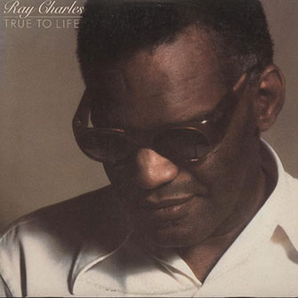 "True To Life" album by Ray Charles "True To Life" album by Ray Charles