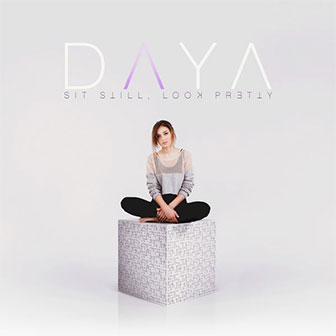 "Sit Still, Look Pretty" by Daya