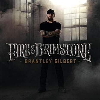 "Fire & Brimstone" album by Brantley Gilbert "Fire & Brimstone" album by Brantley Gilbert