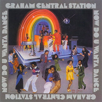"Now Do U Wanta Dance" album by Graham Central Station "Now Do U Wanta Dance" album by Graham Central Station
