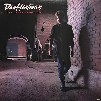 "I Can Dream About You" by Dan Hartman "I Can Dream About You" by Dan Hartman