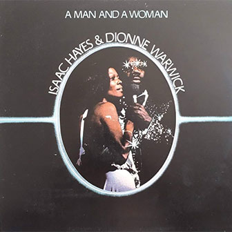 "A Man And A Woman" album by Isaac Hayes & Dionne Warwick "A Man And A Woman" album by Isaac Hayes & Dionne Warwick