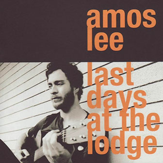 "Last Days At The Lodge" album by Amos Lee "Last Days At The Lodge" album by Amos Lee