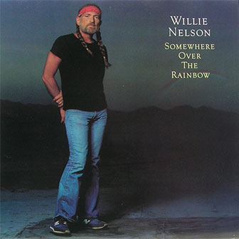 "Somewhere Over The Rainbow" album by Willie Nelson "Somewhere Over The Rainbow" album by Willie Nelson