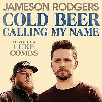 "Cold Beer Calling My Name" by Jameson Rodgers