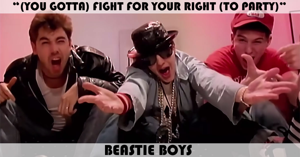 "Fight For Your Right" by Beastie Boys "Fight For Your Right" by Beastie Boys