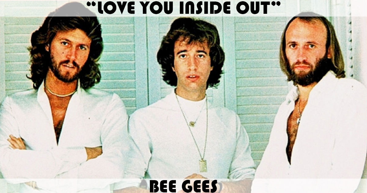 "Love You Inside Out" by The Bee Gees "Love You Inside Out" by The Bee Gees