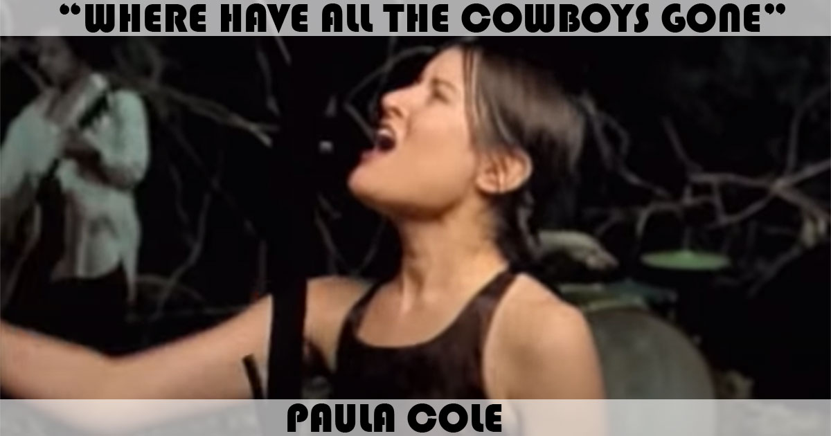 "Where Have All The Cowboys Gone?" by Paula Cole "Where Have All The Cowboys Gone?" by Paula Cole