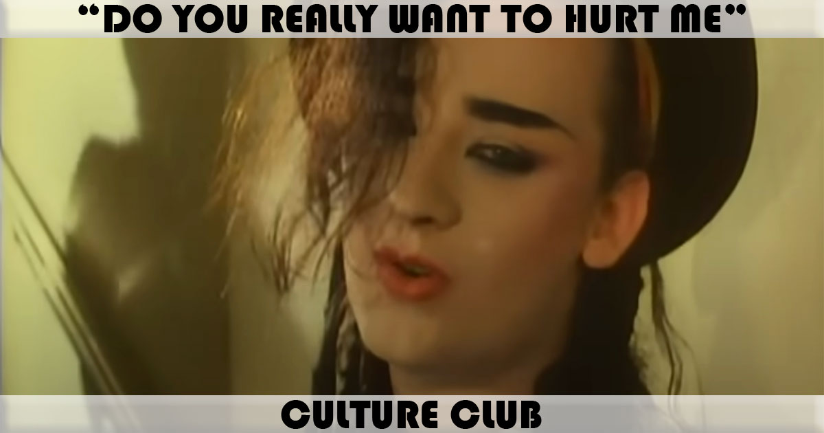 "Do You Really Want To Hurt Me" by Culture Club