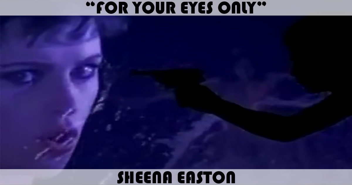 "For Your Eyes Only" by Sheena Easton "For Your Eyes Only" by Sheena Easton