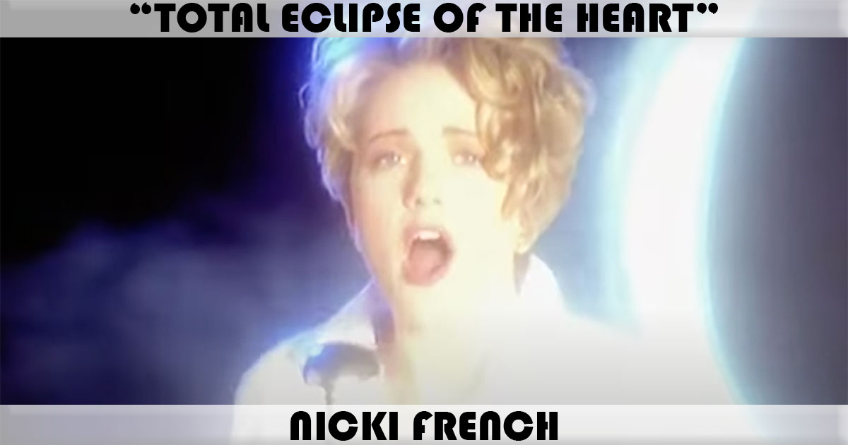 "Total Eclipse Of The Heart" by Nicki French "Total Eclipse Of The Heart" by Nicki French