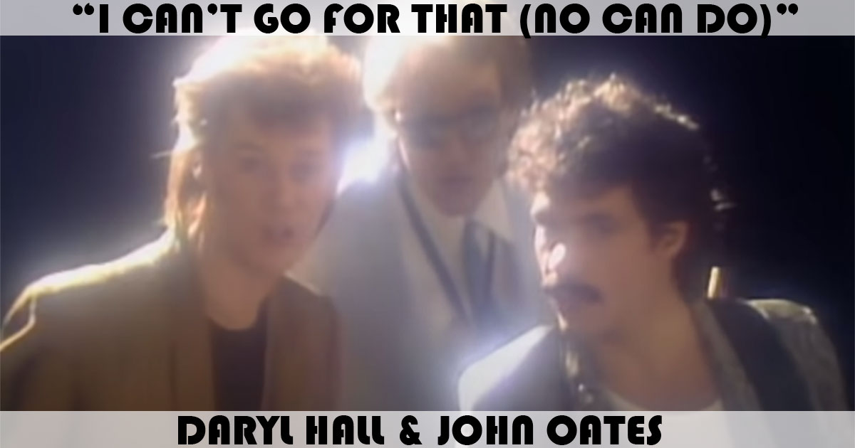 "I Can't Go For That" by Daryl Hall & John Oates