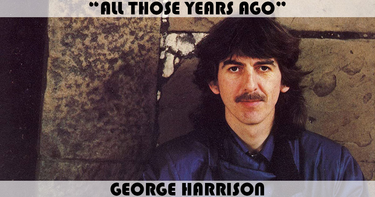 "All Those Years Ago" by George Harrison "All Those Years Ago" by George Harrison