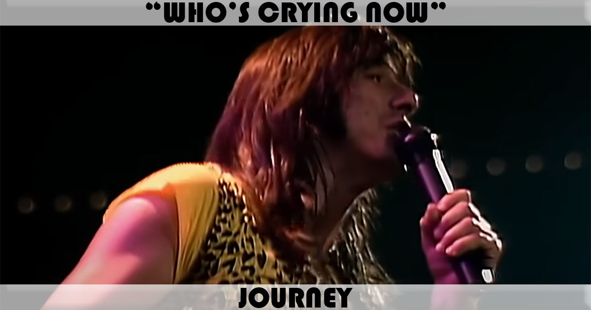 "Who's Crying Now" by Journey