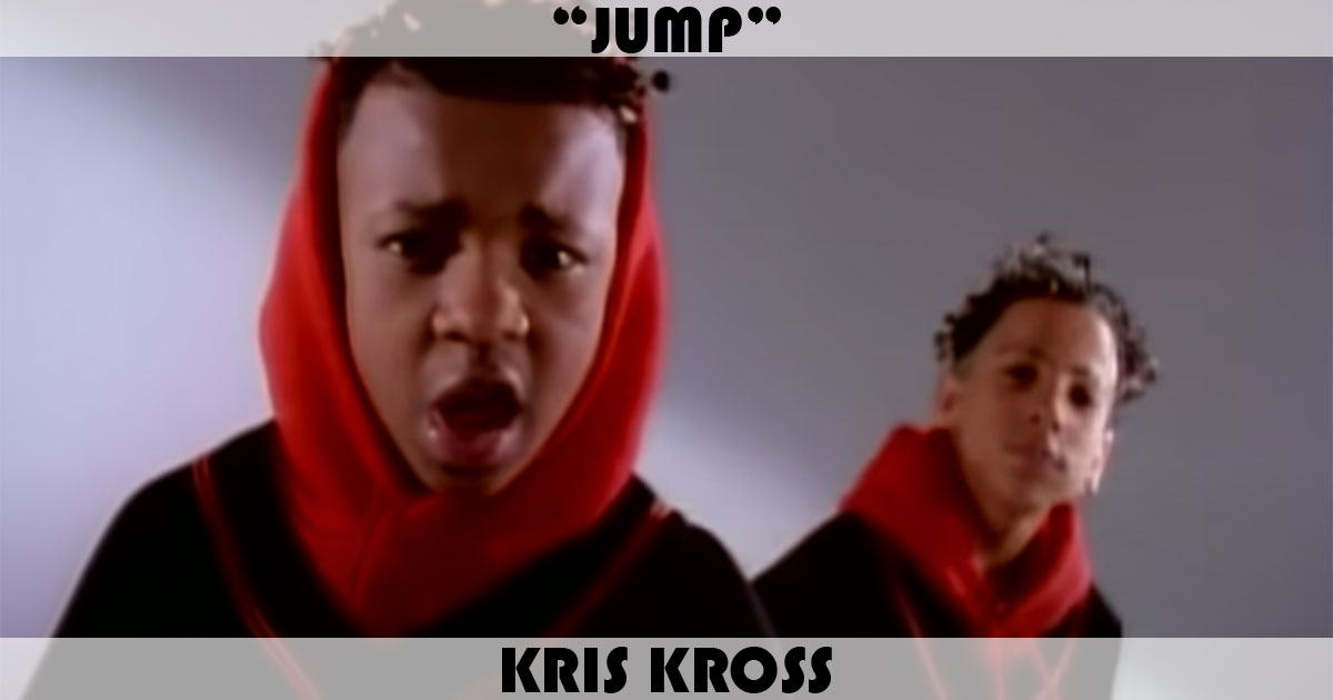"Jump" by Kris Kross "Jump" by Kris Kross