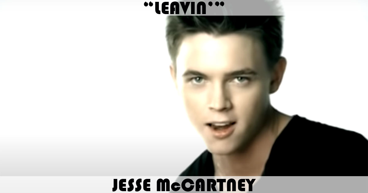 "Leavin'" by Jesse McCartney "Leavin'" by Jesse McCartney