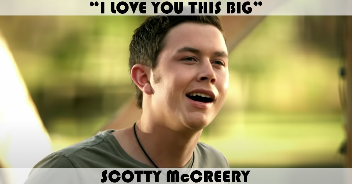 "I Love You This Big" by Scotty McCreery "I Love You This Big" by Scotty McCreery