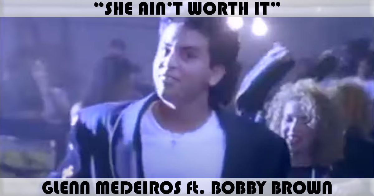 "She Ain't Worth It" by Glenn Medeiros "She Ain't Worth It" by Glenn Medeiros