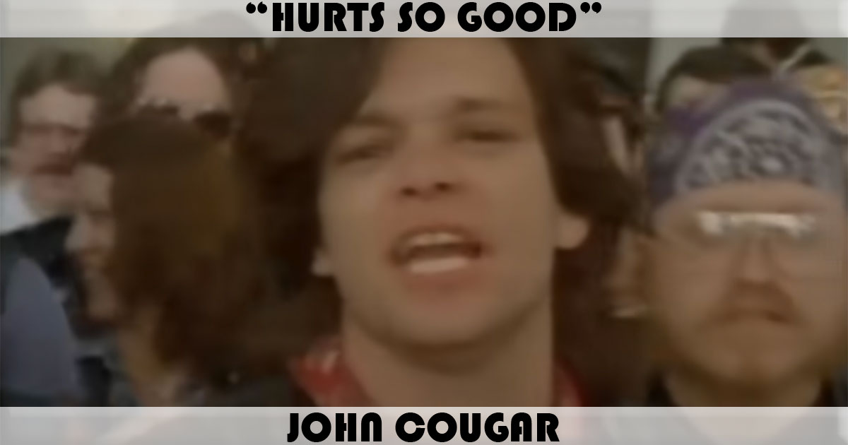 "Hurts So Good" by John Mellencamp