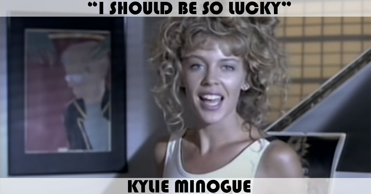"I Should Be So Lucky" by Kylie Minogue "I Should Be So Lucky" by Kylie Minogue