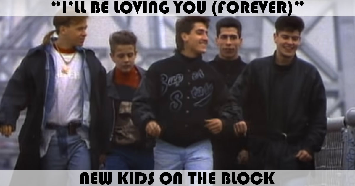 "I'll Be Loving You (Forever)" by New Kids On The Block "I'll Be Loving You (Forever)" by New Kids On The Block
