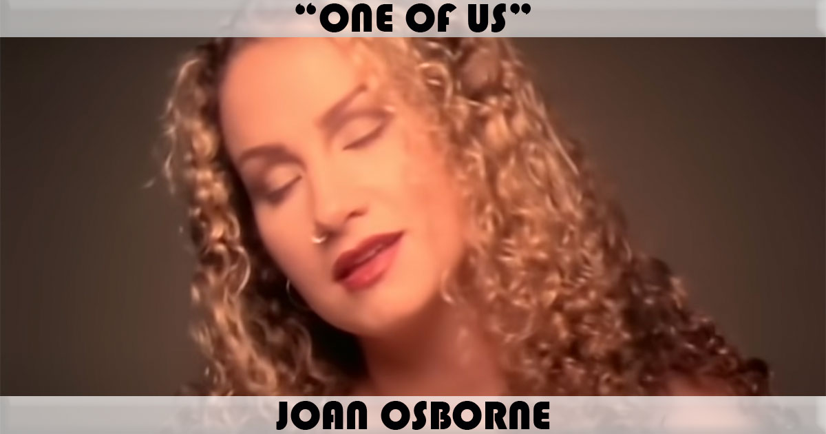 "One Of Us" by Joan Osborne