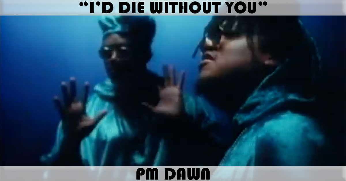 "I'd Die Without You" by PM Dawn "I'd Die Without You" by PM Dawn