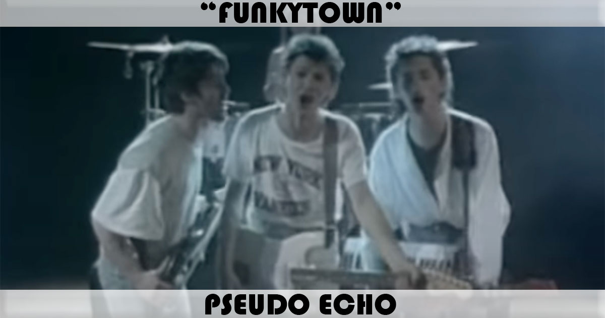 "Funkytown" by Pseudo Echo "Funkytown" by Pseudo Echo