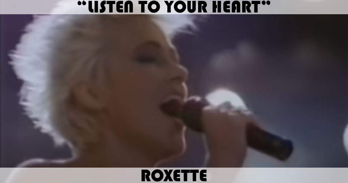 "Listen To Your Heart" by Roxette "Listen To Your Heart" by Roxette