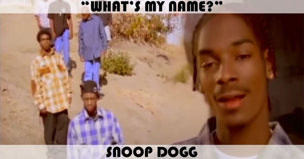 "What's My Name?" by Snoop Doggy Dogg "What's My Name?" by Snoop Doggy Dogg