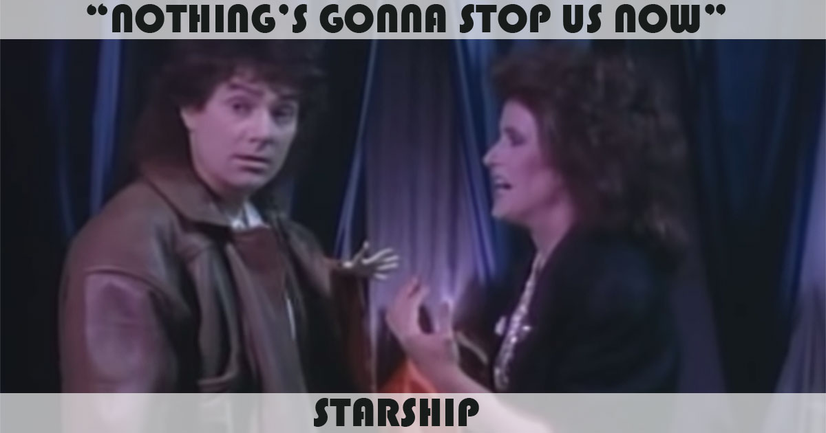 "Nothing's Gonna Stop Us Now" by Starship "Nothing's Gonna Stop Us Now" by Starship