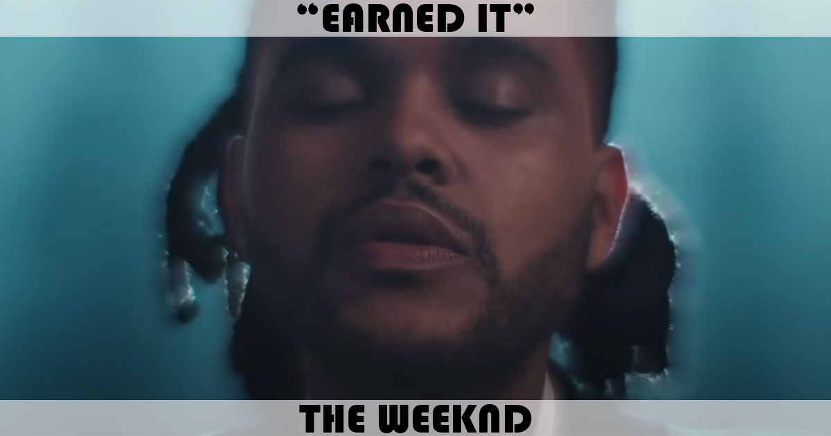 "Earned It" by The Weeknd "Earned It" by The Weeknd