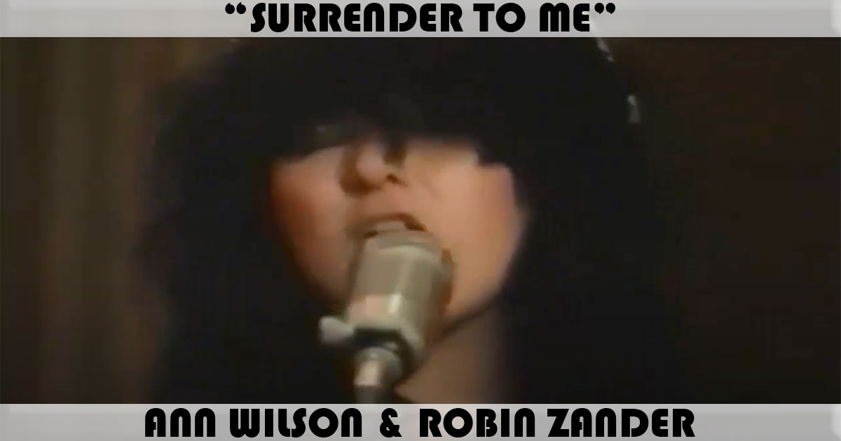 "Surrender To Me" by Ann Wilson & Robin Zander