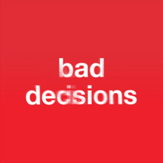 "Bad Decisions" by Benny Blanco "Bad Decisions" by Benny Blanco