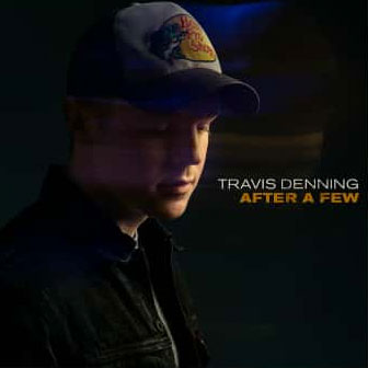 "After A Few" by Travis Denning