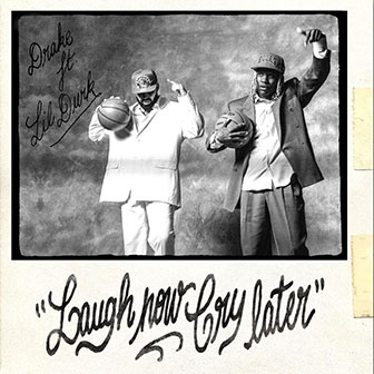 "Laugh Now Cry Later" by Drake "Laugh Now Cry Later" by Drake