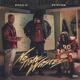 "No Time Wasted" by Polo G & Future "No Time Wasted" by Polo G & Future